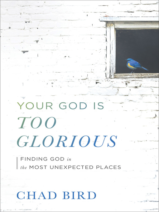 Title details for Your God Is Too Glorious by Chad Bird - Available